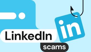 Top 7 LinkedIn scams: how to spot and avoid them